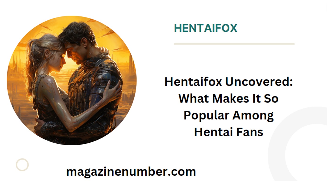 Hentaifox Uncovered: What Makes It So Popular Among Hentai Fans