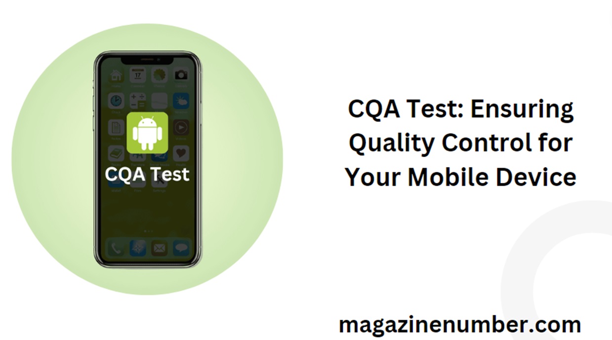 CQA Test: Ensuring Quality Control for Your Mobile Device