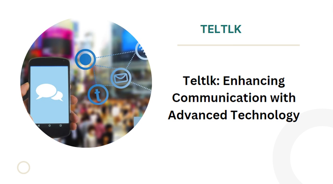 Teltlk: Enhancing Communication with Advanced Technology