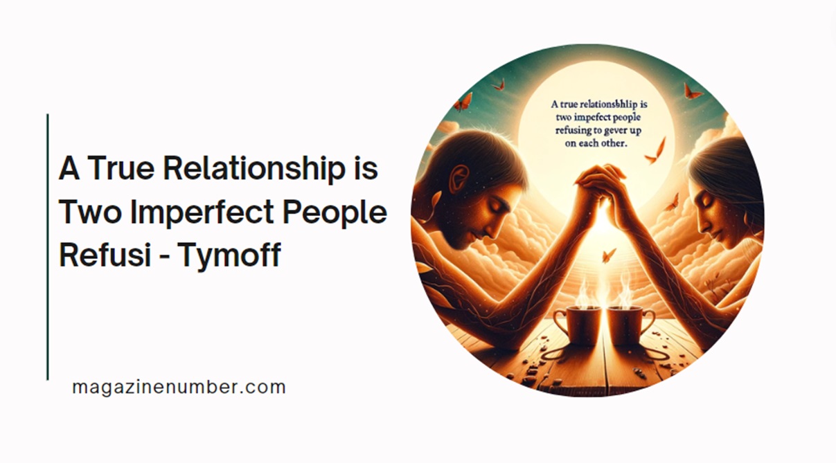 a true relationship is two imperfect people refusi - tymoff